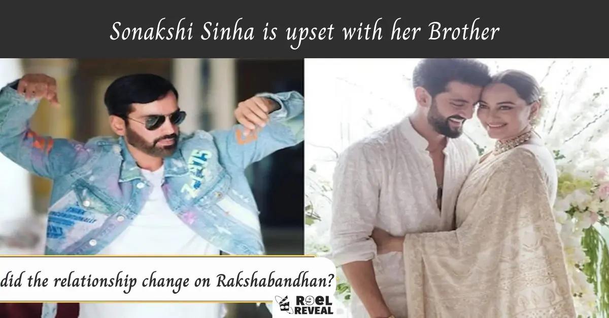 Sonakshi Sinha is upset with her brother