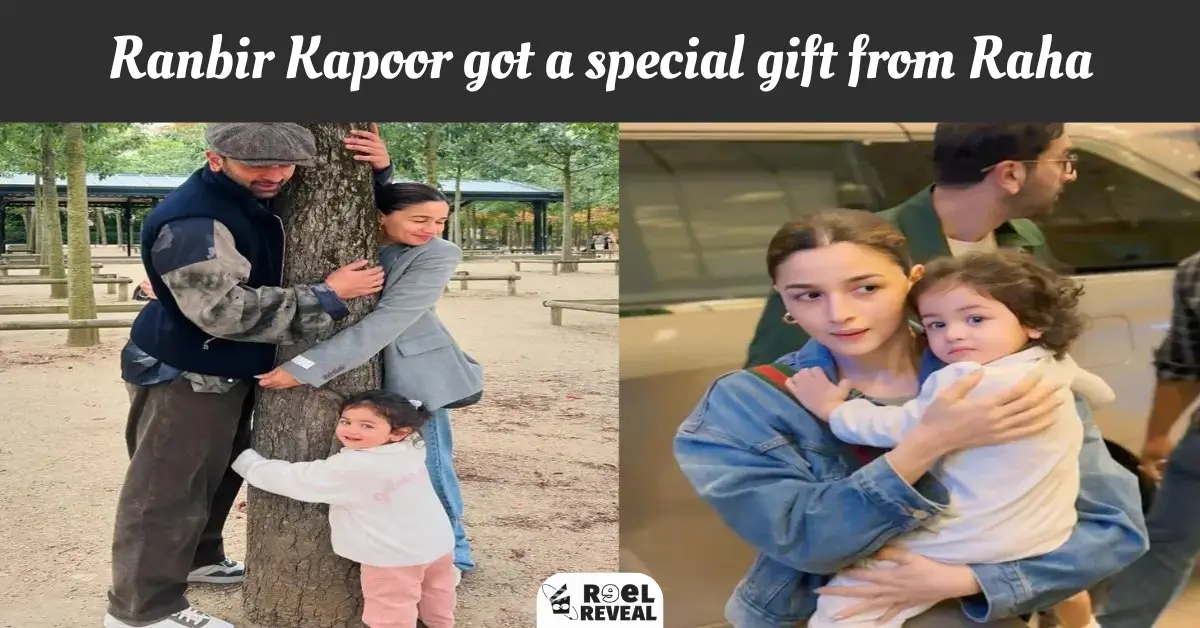 Ranbir Kapoor got a special gift from Raha