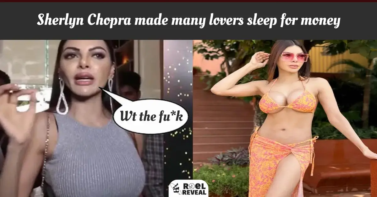 Sherlyn Chopra made many lovers sleep for money