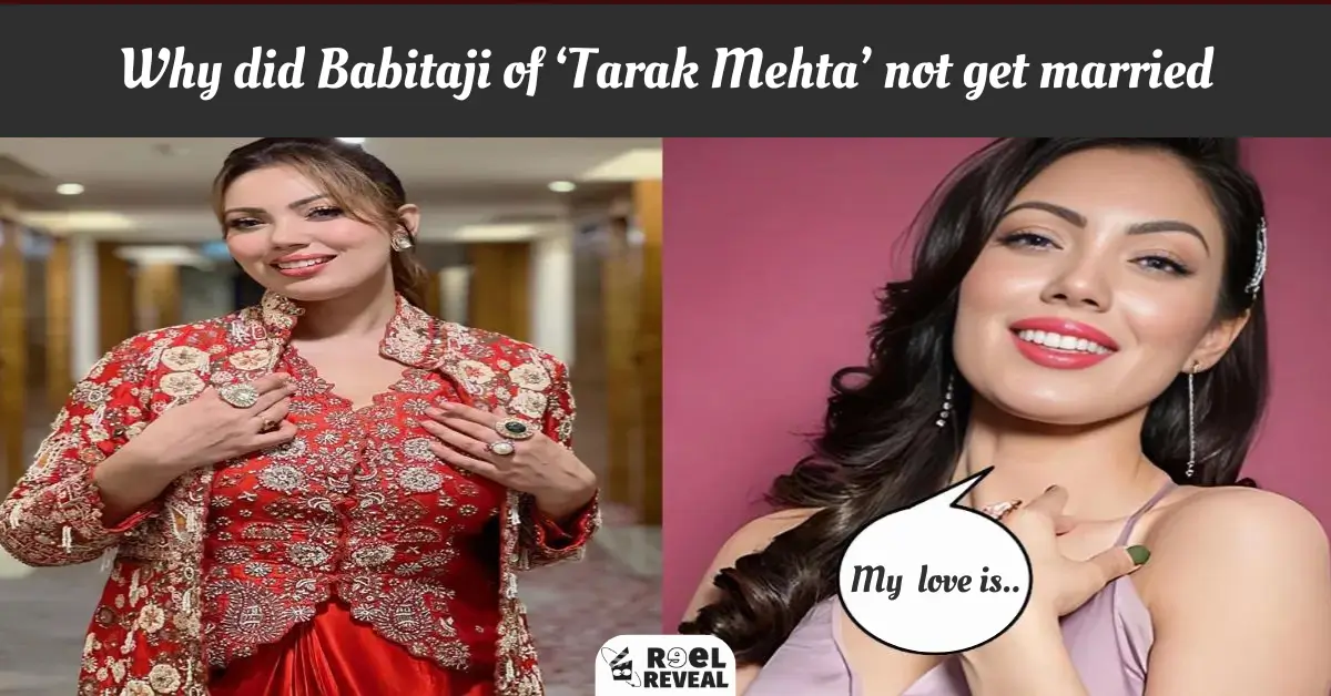 Why did Babitaji of ‘Tarak Mehta’ not get married