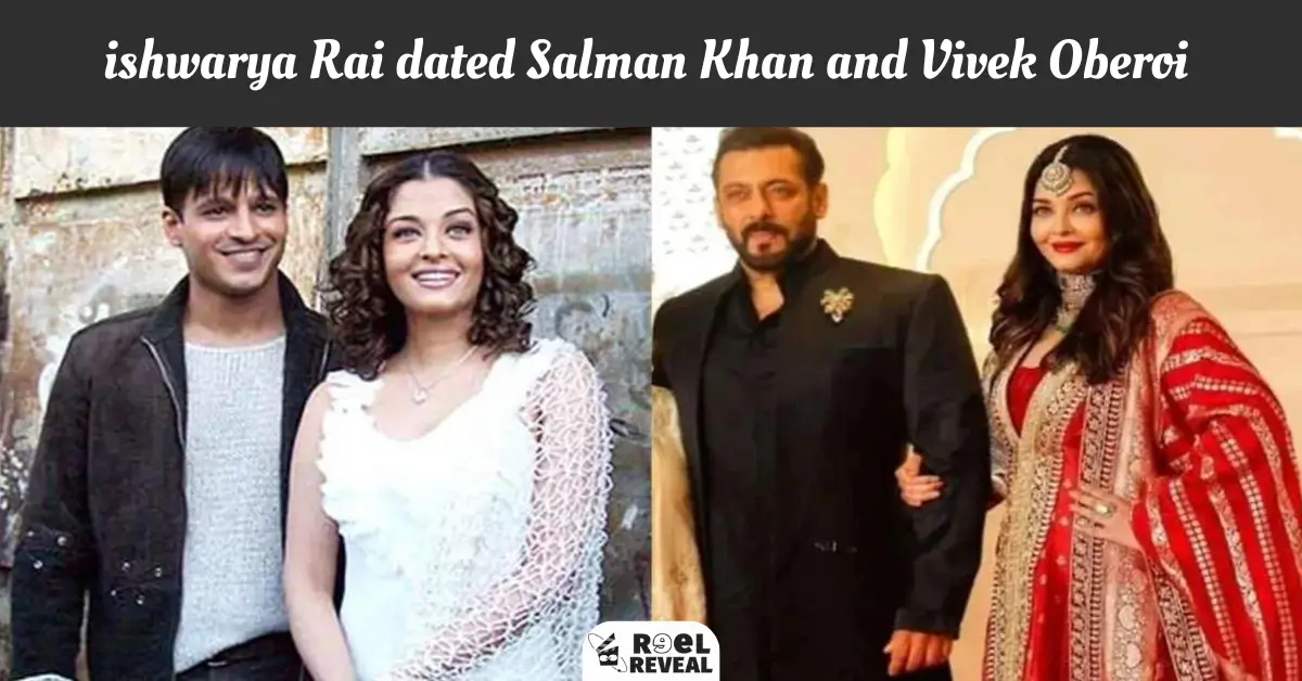 ishwarya Rai dated Salman Khan and Vivek Oberoi