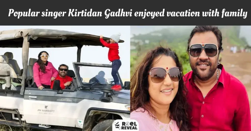 Popular singer Kirtidan Gadhvi enjoyed vacation with family